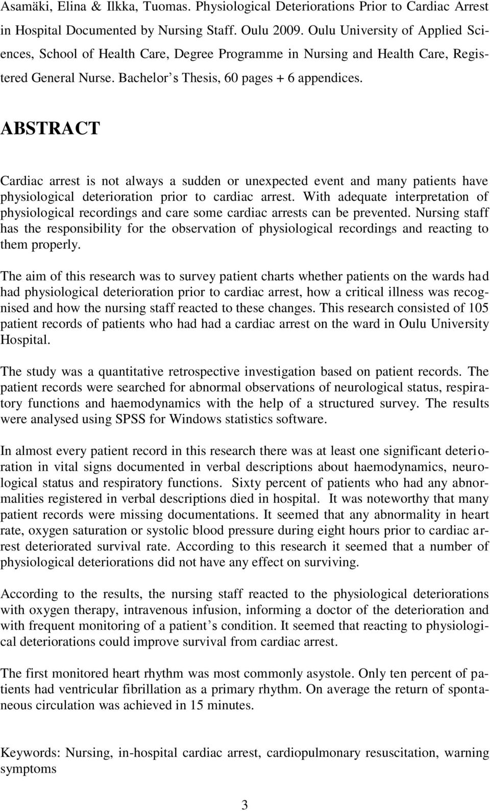 ABSTRACT Cardiac arrest is not always a sudden or unexpected event and many patients have physiological deterioration prior to cardiac arrest.