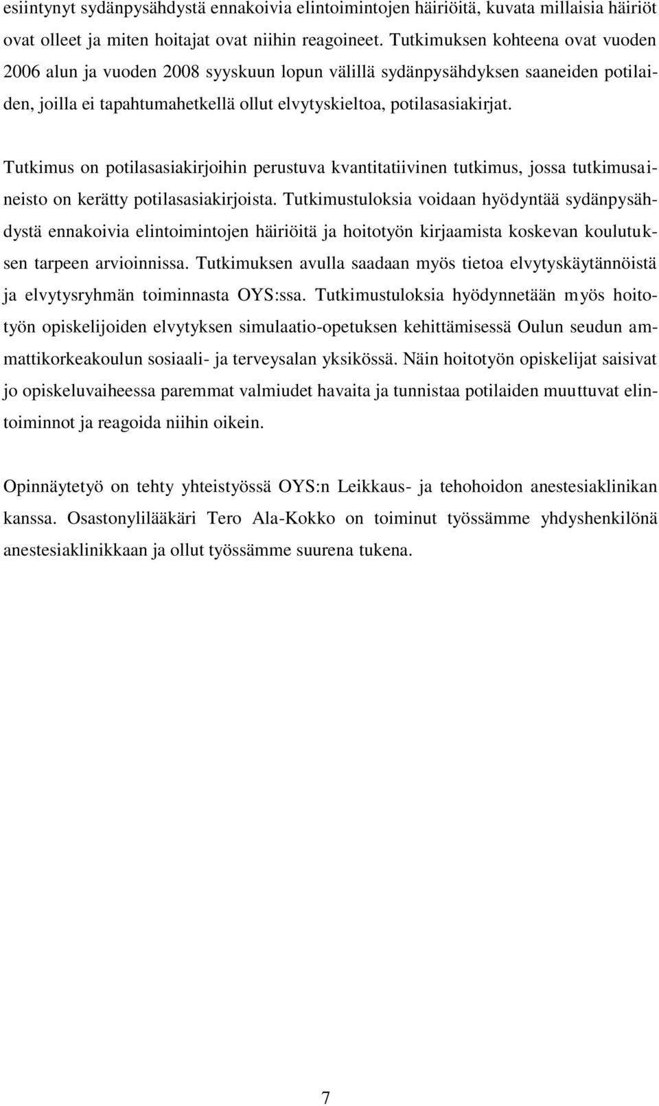 Tutkimus on potilasasiakirjoihin perustuva kvantitatiivinen tutkimus, jossa tutkimusaineisto on kerätty potilasasiakirjoista.