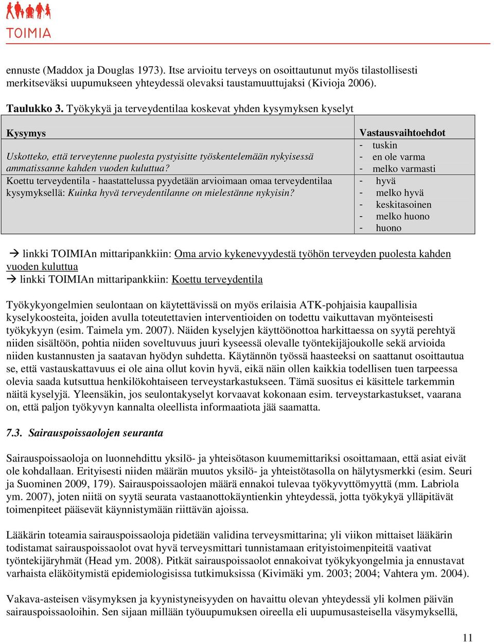 Koettu terveydentila - haastattelussa pyydetään arvioimaan omaa terveydentilaa kysymyksellä: Kuinka hyvä terveydentilanne on mielestänne nykyisin?