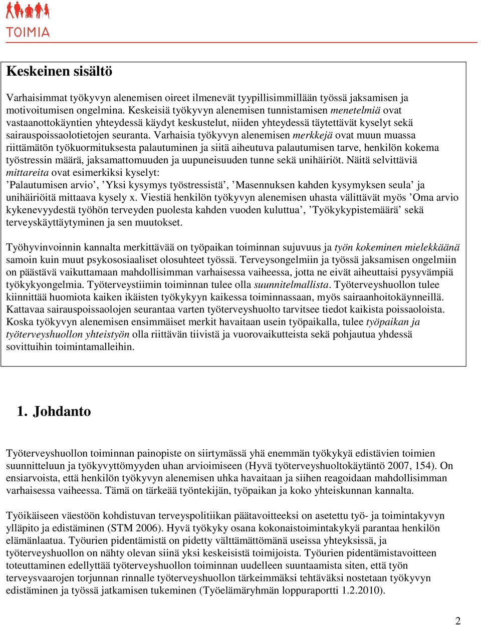 Varhaisia työkyvyn alenemisen merkkejä ovat muun muassa riittämätön työkuormituksesta palautuminen ja siitä aiheutuva palautumisen tarve, henkilön kokema työstressin määrä, jaksamattomuuden ja