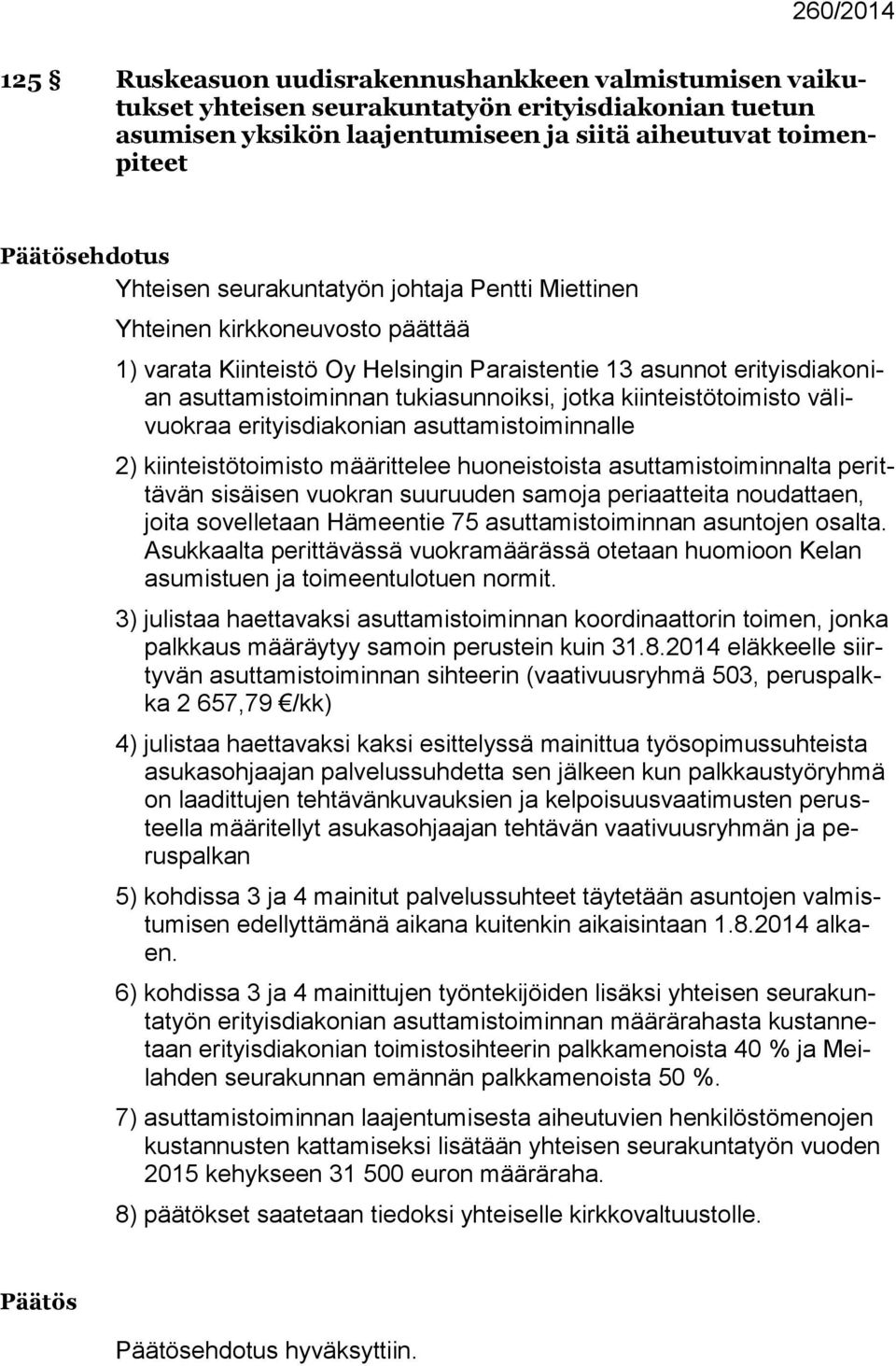 kiinteistötoimisto välivuokraa erityisdiakonian asuttamistoiminnalle 2) kiinteistötoimisto määrittelee huoneistoista asuttamistoiminnalta perittävän sisäisen vuokran suuruuden samoja periaatteita
