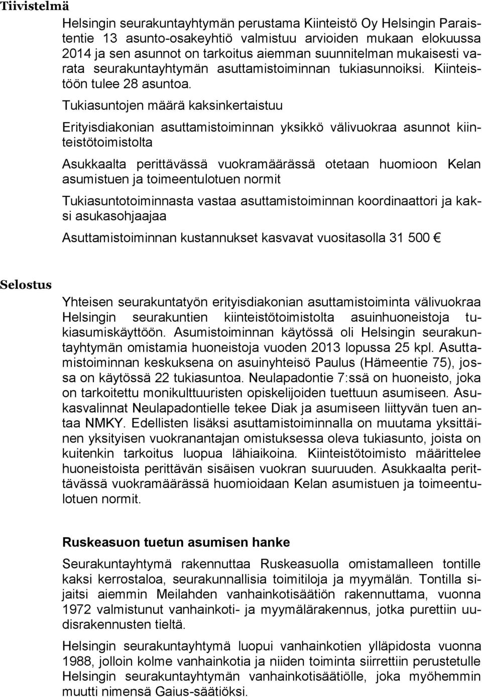 Tukiasuntojen määrä kaksinkertaistuu Erityisdiakonian asuttamistoiminnan yksikkö välivuokraa asunnot kiinteistötoimistolta Asukkaalta perittävässä vuokramäärässä otetaan huomioon Kelan asumistuen ja