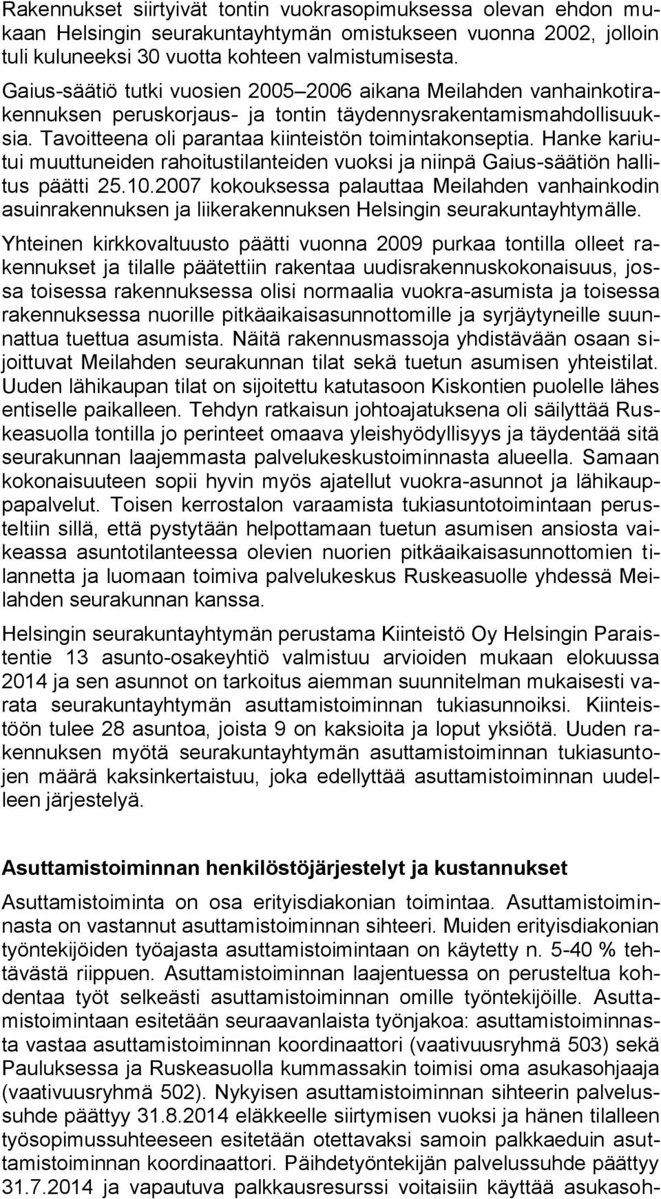 Hanke kariutui muuttuneiden rahoitustilanteiden vuoksi ja niinpä Gaius-säätiön hallitus päätti 25.10.