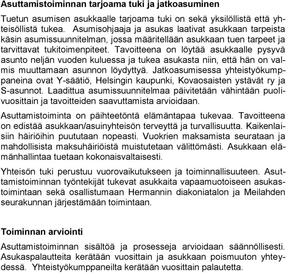 Tavoitteena on löytää asukkaalle pysyvä asunto neljän vuoden kuluessa ja tukea asukasta niin, että hän on valmis muuttamaan asunnon löydyttyä.