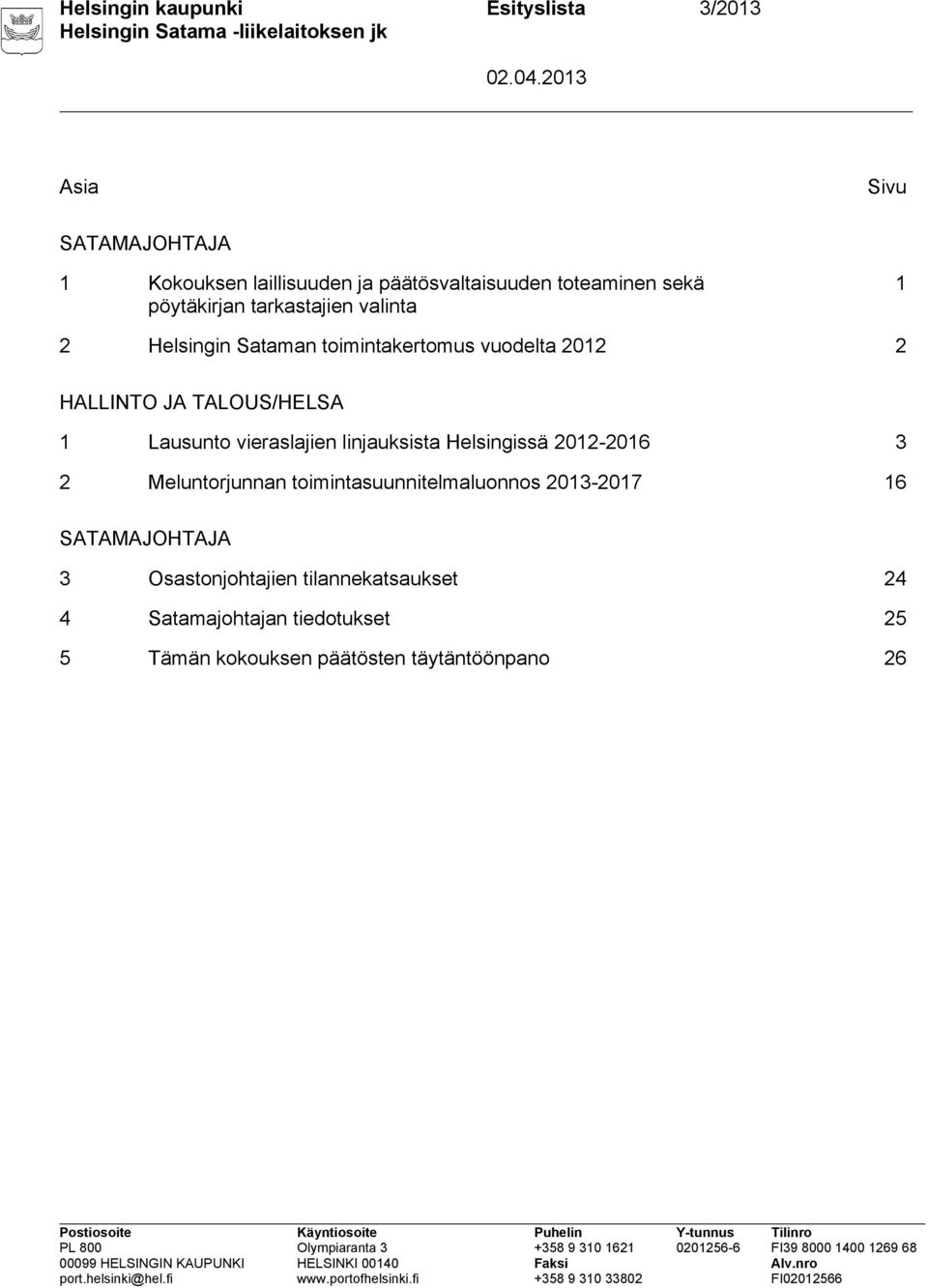Lausunto vieraslajien linjauksista Helsingissä 2012-2016 3 2 Meluntorjunnan toimintasuunnitelmaluonnos 2013-2017 16