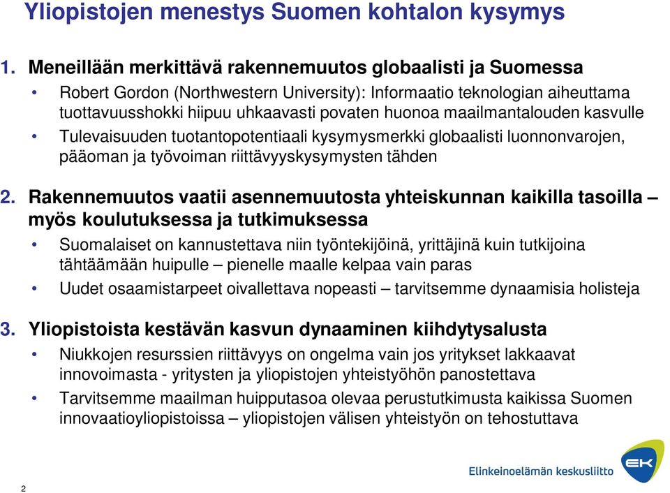 maailmantalouden kasvulle Tulevaisuuden tuotantopotentiaali kysymysmerkki globaalisti luonnonvarojen, pääoman ja työvoiman riittävyyskysymysten tähden 2.