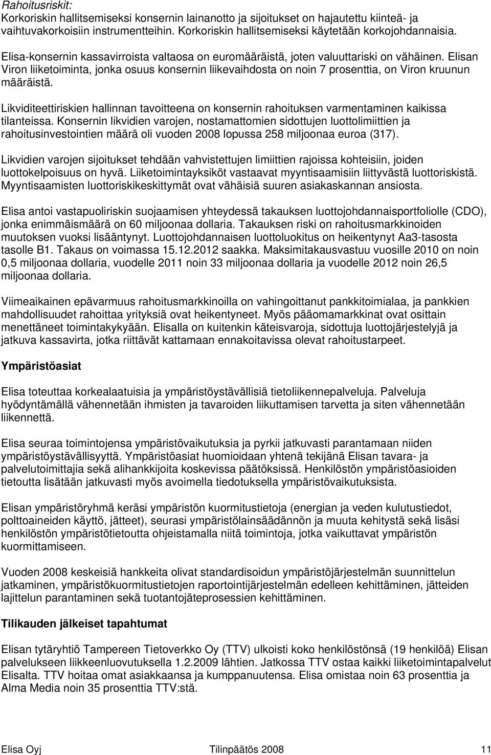 Elisan Viron liiketoiminta, jonka osuus konsernin liikevaihdosta on noin 7 prosenttia, on Viron kruunun määräistä.