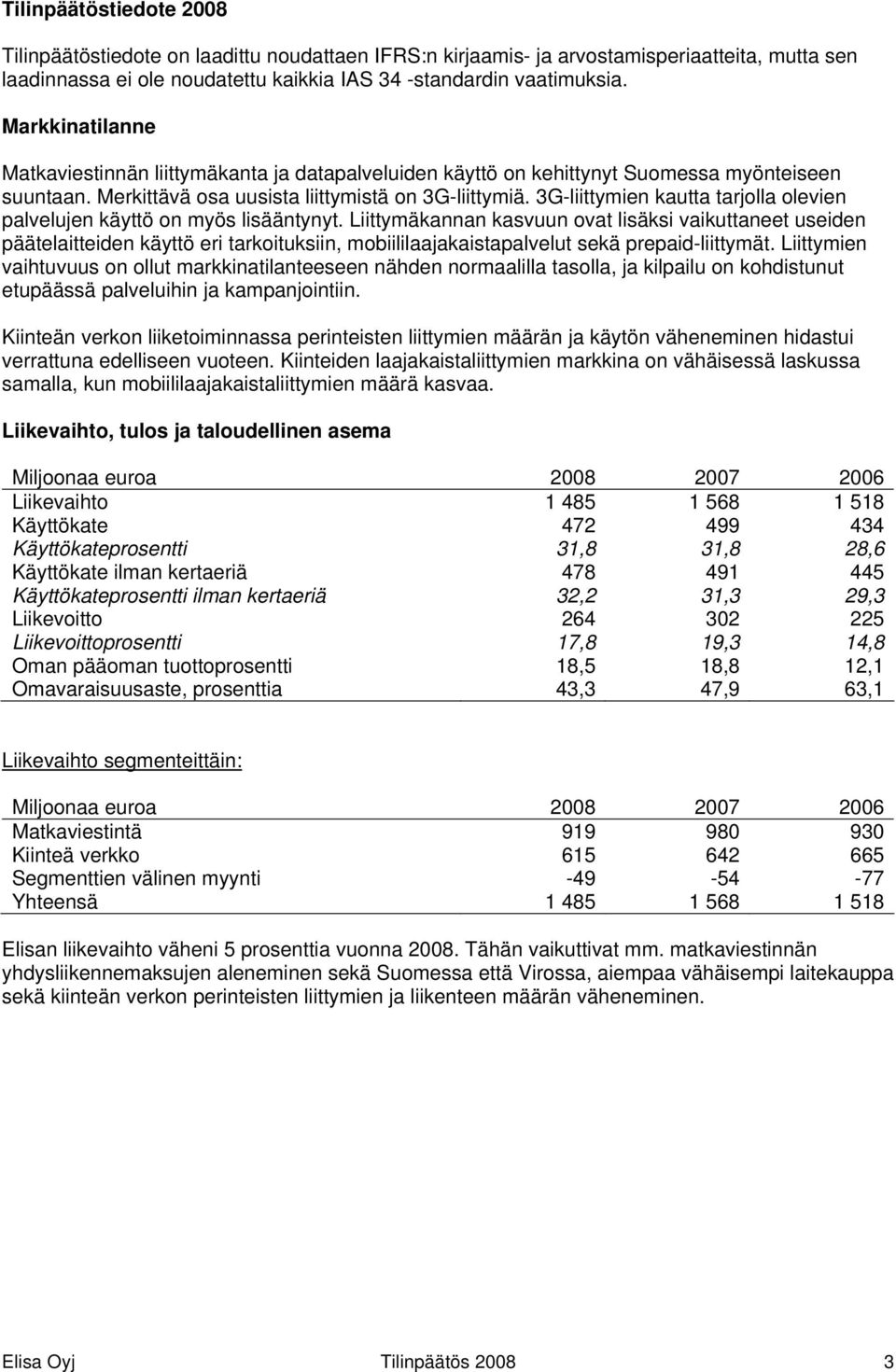 3G-liittymien kautta tarjolla olevien palvelujen käyttö on myös lisääntynyt.