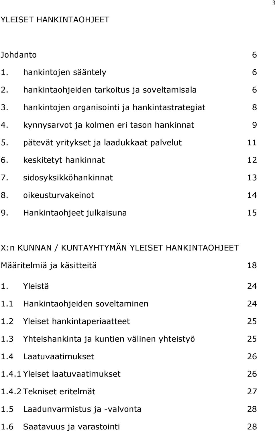 Hankintaohjeet julkaisuna 15 X:n KUNNAN / KUNTAYHTYMÄN YLEISET HANKINTAOHJEET Määritelmiä ja käsitteitä 18 1. Yleistä 24 1.1 Hankintaohjeiden soveltaminen 24 1.