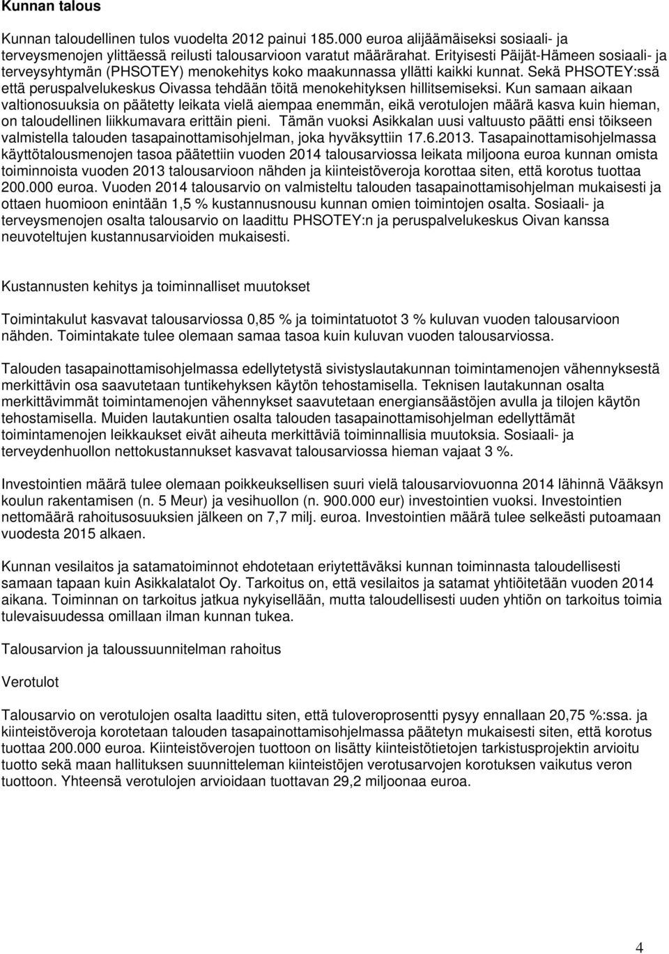 Sekä PHSOTEY:ssä että peruspalvelukeskus Oivassa tehdään töitä menokehityksen hillitsemiseksi.