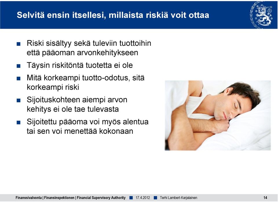 korkeampi riski Sijoituskohteen aiempi arvon kehitys ei ole tae tulevasta Sijoitettu pääoma voi myös
