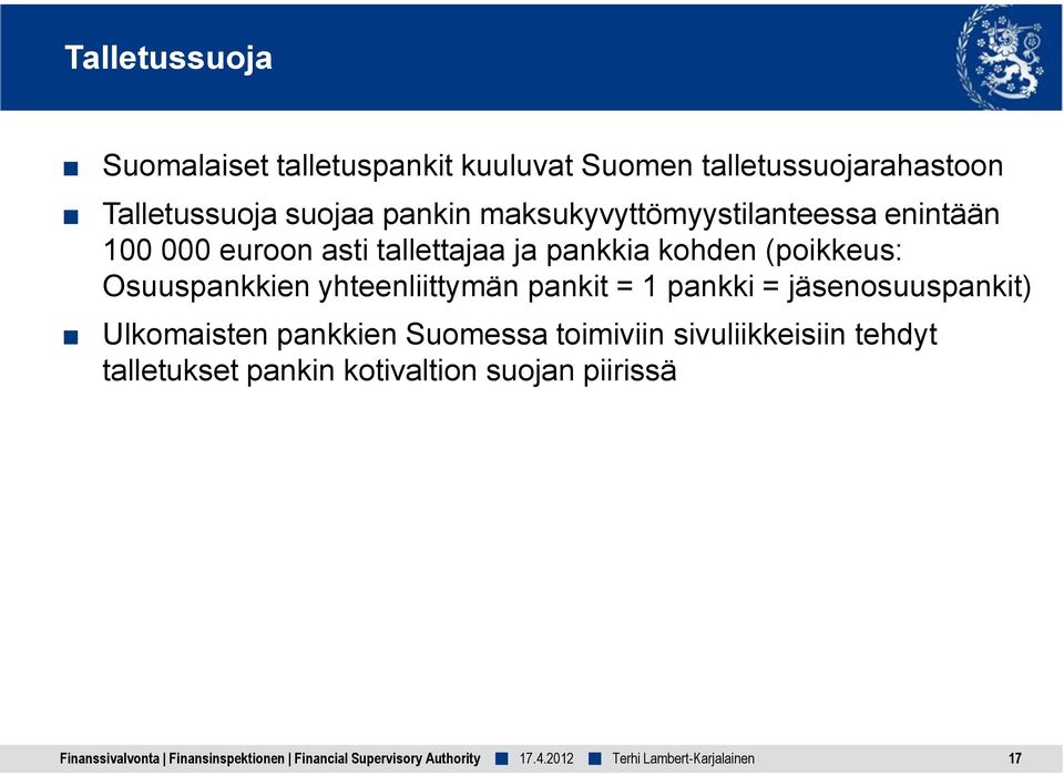 yhteenliittymän pankit = 1 pankki = jäsenosuuspankit) Ulkomaisten pankkien Suomessa toimiviin sivuliikkeisiin