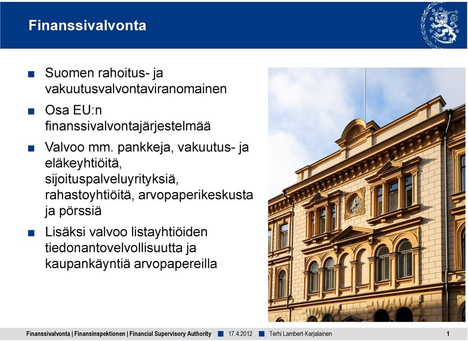 pankkeja, vakuutus- ja eläkeyhtiöitä, sijoituspalveluyrityksiä, rahastoyhtiöitä,