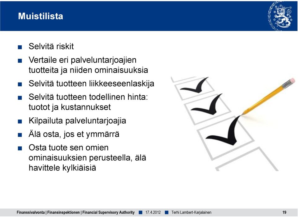 Kilpailuta palveluntarjoajia Älä osta, jos et ymmärrä Osta tuote sen omien ominaisuuksien