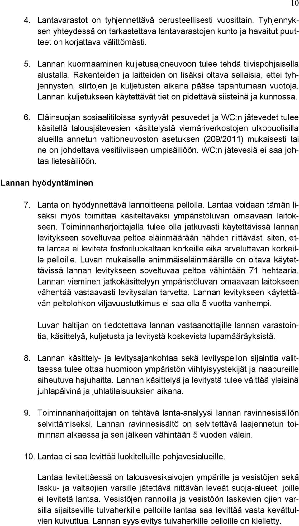 Rakenteiden ja laitteiden on lisäksi oltava sellaisia, ettei tyhjennysten, siirtojen ja kuljetusten aikana pääse tapahtumaan vuotoja.