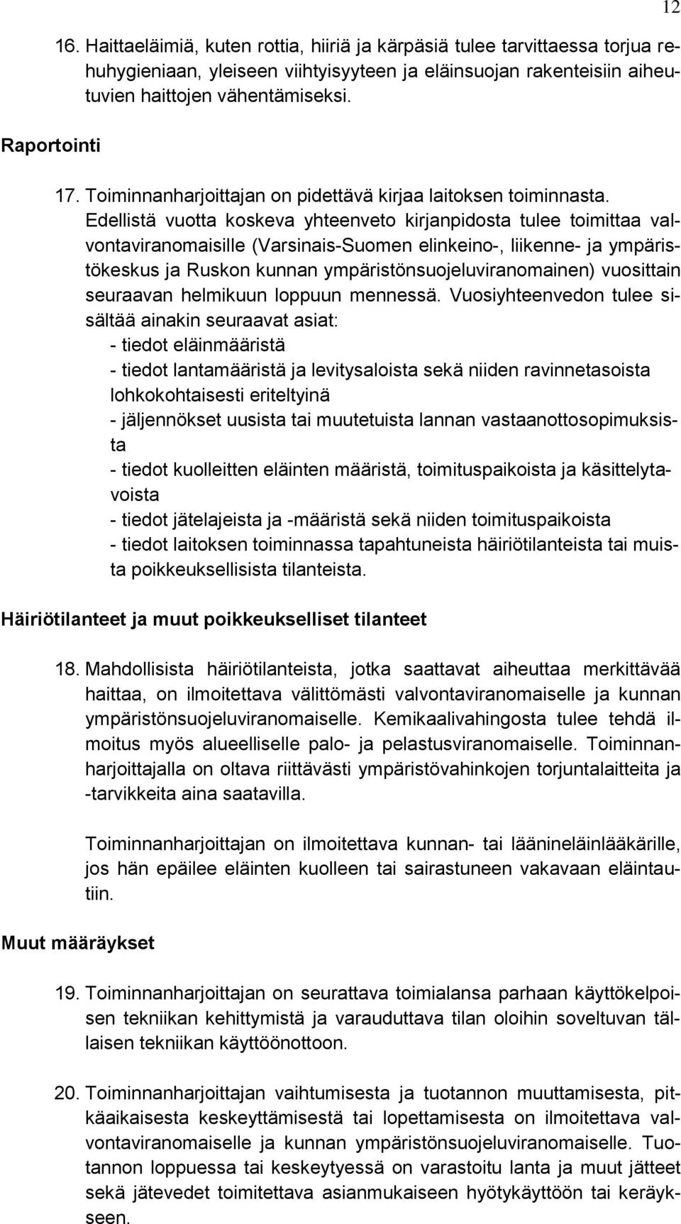 Edellistä vuotta koskeva yhteenveto kirjanpidosta tulee toimittaa valvontaviranomaisille (Varsinais-Suomen elinkeino-, liikenne- ja ympäristökeskus ja Ruskon kunnan ympäristönsuojeluviranomainen)