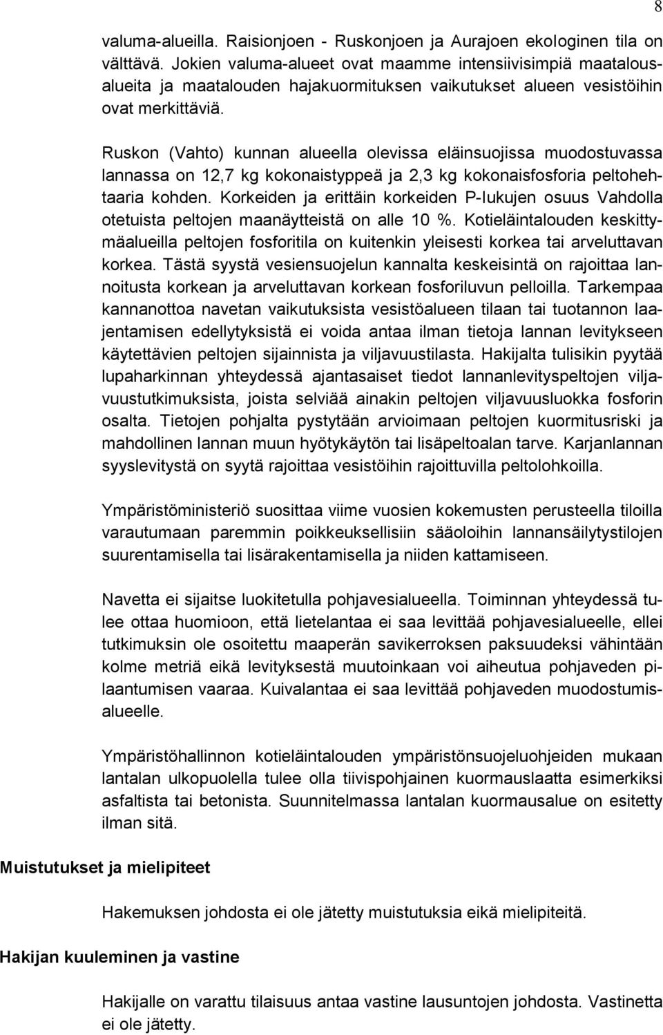 Ruskon (Vahto) kunnan alueella olevissa eläinsuojissa muodostuvassa lannassa on 12,7 kg kokonaistyppeä ja 2,3 kg kokonaisfosforia peltohehtaaria kohden.