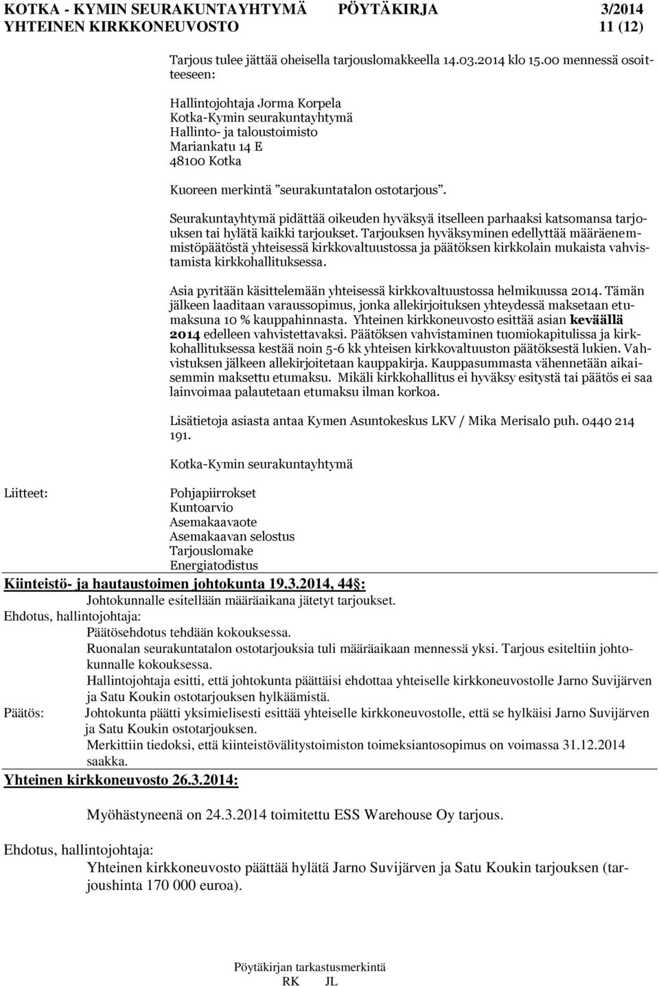 Seurakuntayhtymä pidättää oikeuden hyväksyä itselleen parhaaksi katsomansa tarjouksen tai hylätä kaikki tarjoukset.