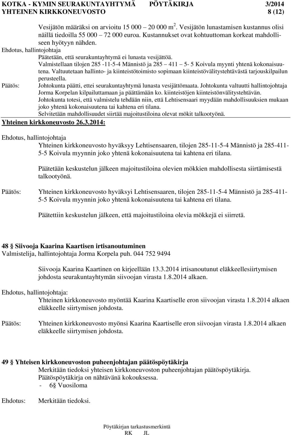 Valmistellaan tilojen 285-11-5-4 Männistö ja 285 411 5-5 Koivula myynti yhtenä kokonaisuutena.