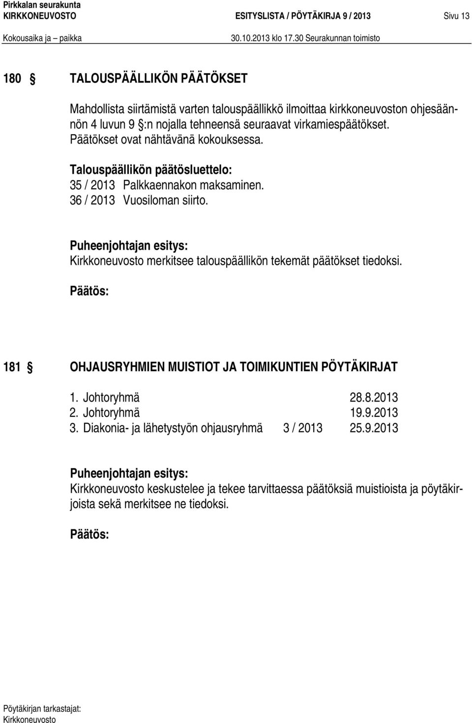 36 / 2013 Vuosiloman siirto. merkitsee talouspäällikön tekemät päätökset tiedoksi. 181 OHJAUSRYHMIEN MUISTIOT JA TOIMIKUNTIEN PÖYTÄKIRJAT 1. Johtoryhmä 28.8.2013 2.