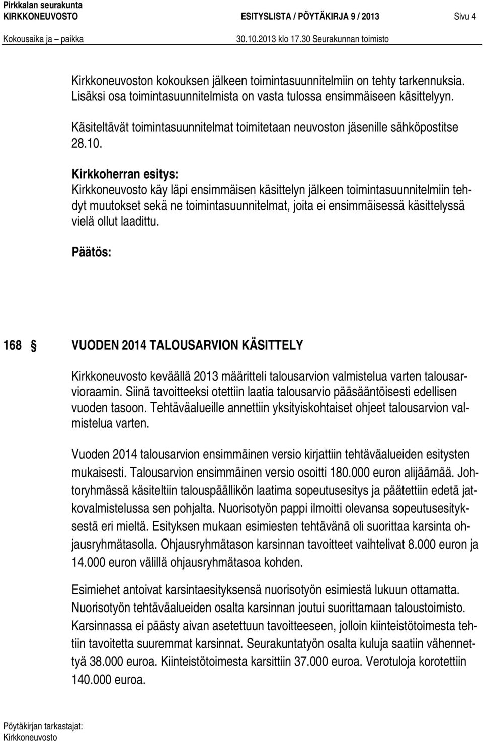 Kirkkoherran esitys: käy läpi ensimmäisen käsittelyn jälkeen toimintasuunnitelmiin tehdyt muutokset sekä ne toimintasuunnitelmat, joita ei ensimmäisessä käsittelyssä vielä ollut laadittu.