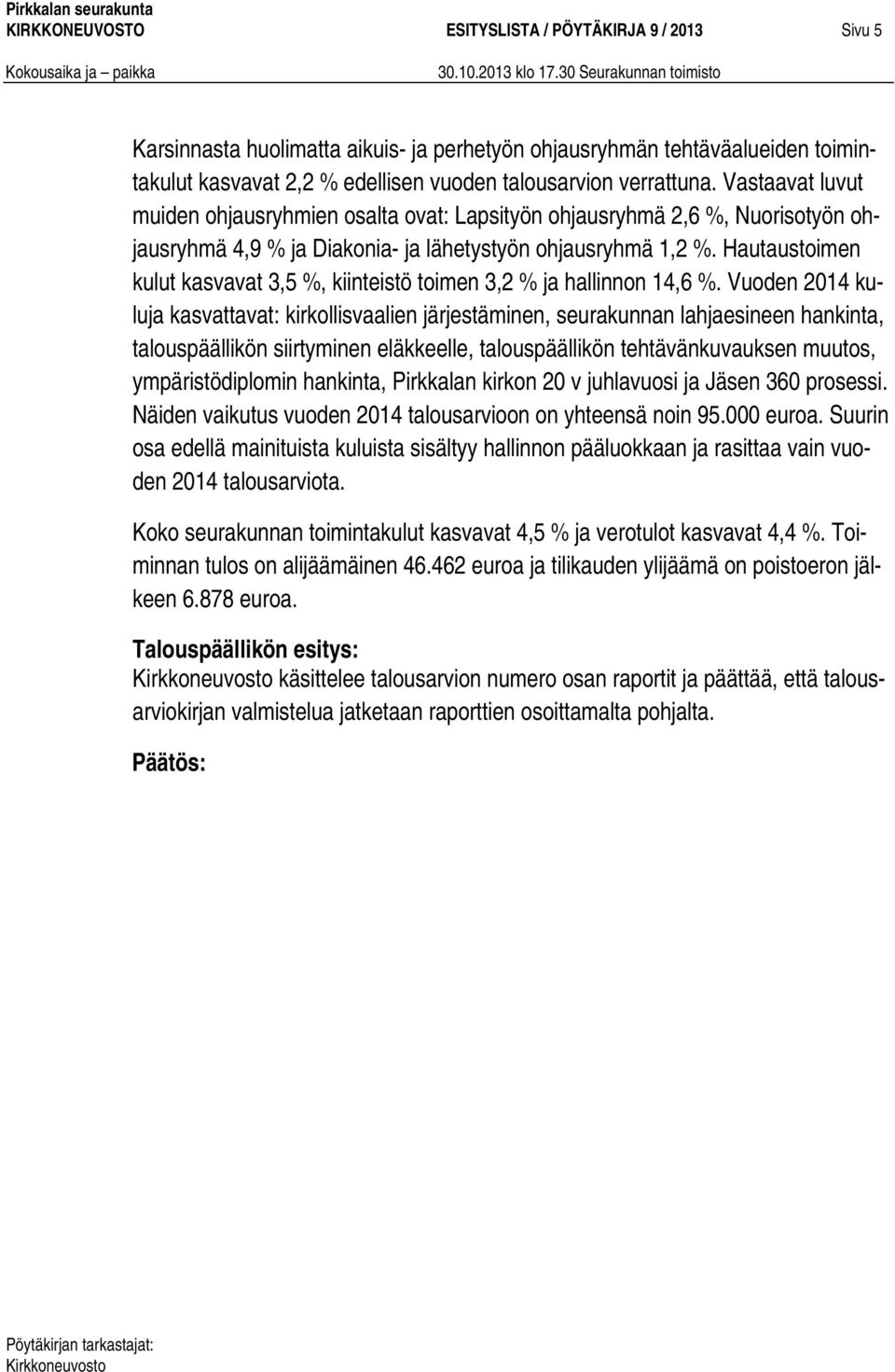 Hautaustoimen kulut kasvavat 3,5 %, kiinteistö toimen 3,2 % ja hallinnon 14,6 %.