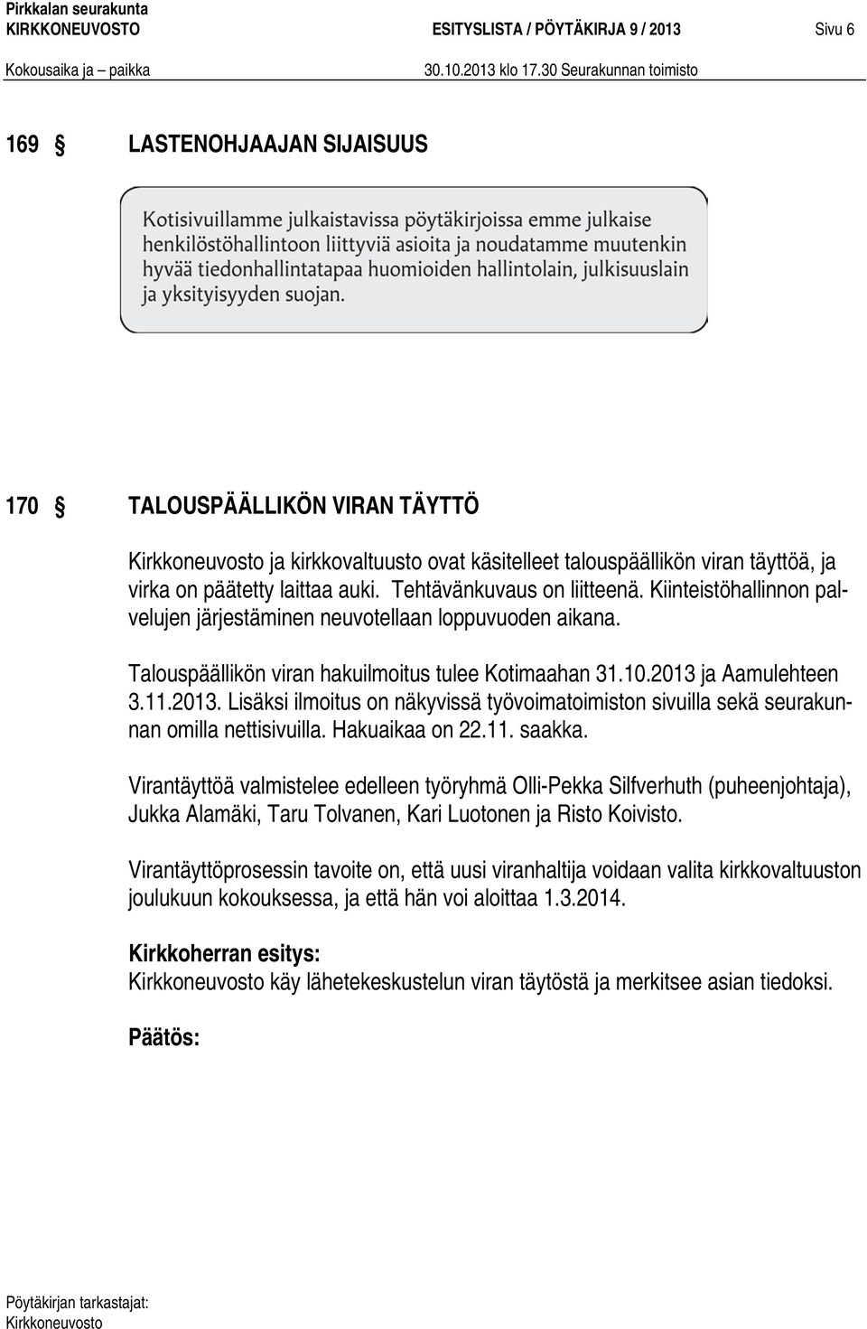 2013 ja Aamulehteen 3.11.2013. Lisäksi ilmoitus on näkyvissä työvoimatoimiston sivuilla sekä seurakunnan omilla nettisivuilla. Hakuaikaa on 22.11. saakka.