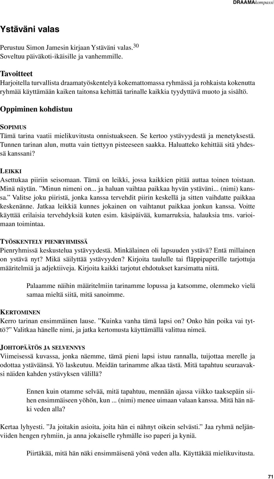 Oppiminen kohdistuu SOPIMUS Tämä tarina vaatii mielikuvitusta onnistuakseen. Se kertoo ystävyydestä ja menetyksestä. Tunnen tarinan alun, mutta vain tiettyyn pisteeseen saakka.