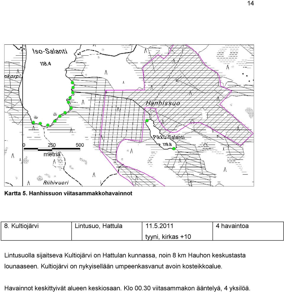 2011 4 havaintoa tyyni, kirkas +10 Lintusuolla sijaitseva Kultiojärvi on Hattulan kunnassa,