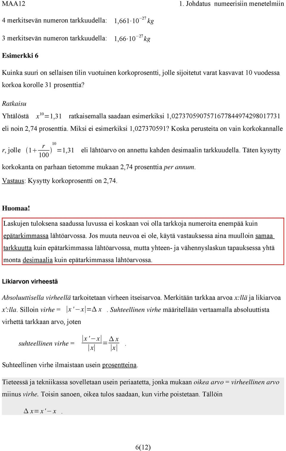 Miksi ei esimerkiksi 1,027370591? Koska perusteita on vain korkokannalle r, jolle 1 r 10 100 =1,31 eli lähtöarvo on annettu kahden desimaalin tarkkuudella.