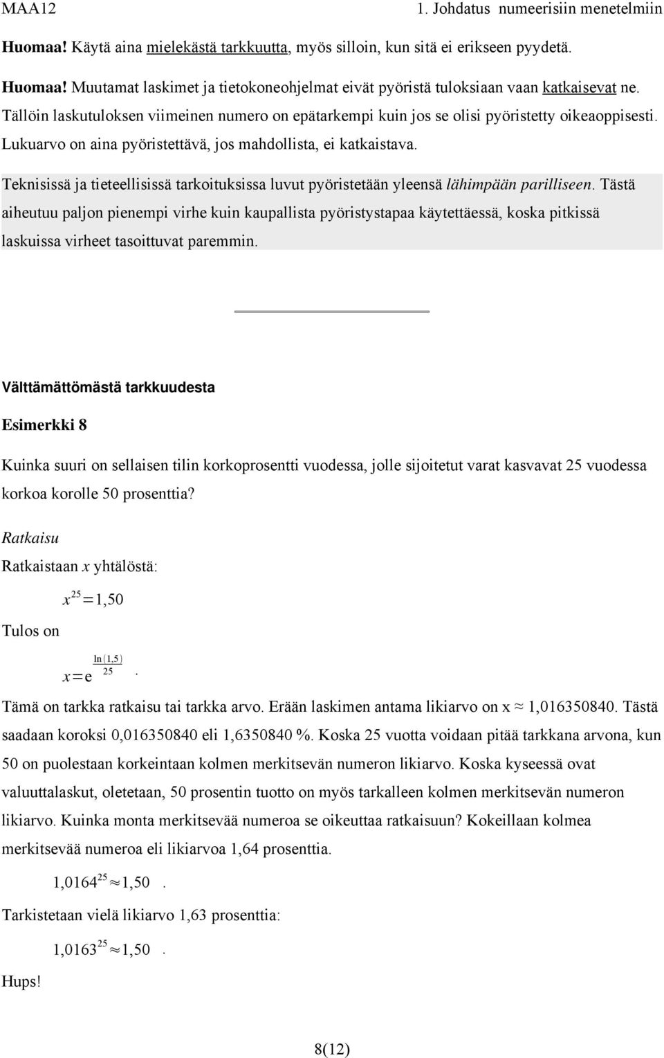 Teknisissä ja tieteellisissä tarkoituksissa luvut pyöristetään yleensä lähimpään parilliseen.