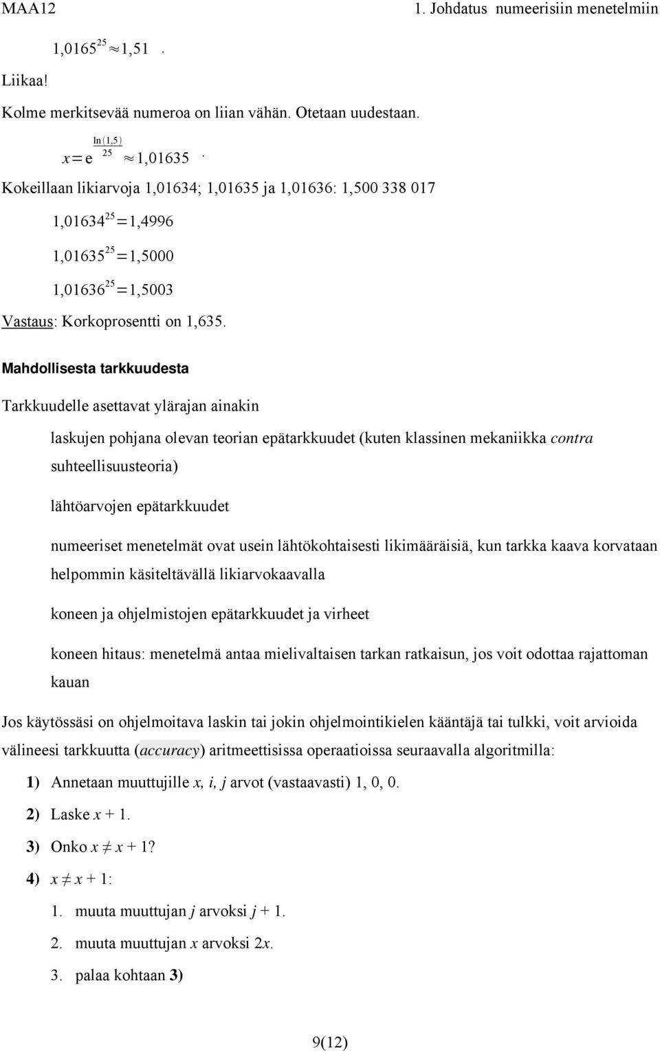 Mahdollisesta tarkkuudesta Tarkkuudelle asettavat ylärajan ainakin laskujen pohjana olevan teorian epätarkkuudet (kuten klassinen mekaniikka contra suhteellisuusteoria) lähtöarvojen epätarkkuudet