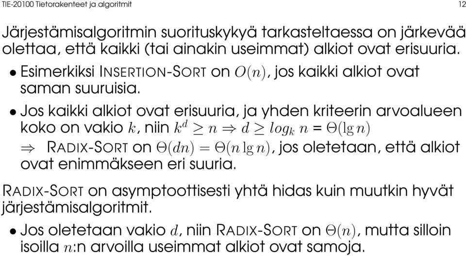 Jos kaikki alkiot ovat erisuuria, ja yhden kriteerin arvoalueen koko on vakio k, niin k d n d log k n = Θ(lg n) RADIX-SORT on Θ(dn) = Θ(n lg n), jos oletetaan,