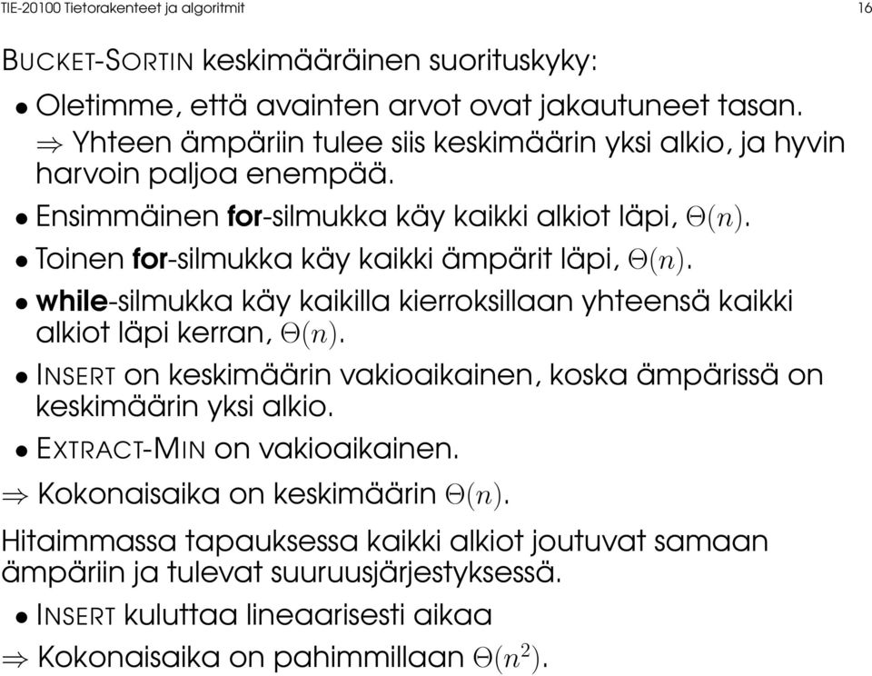 Toinen for-silmukka käy kaikki ämpärit läpi, Θ(n). while-silmukka käy kaikilla kierroksillaan yhteensä kaikki alkiot läpi kerran, Θ(n).