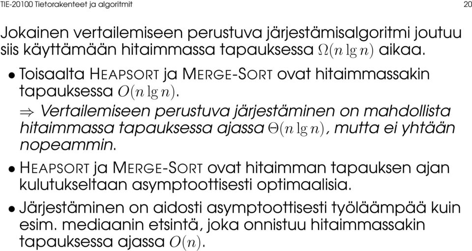 Vertailemiseen perustuva järjestäminen on mahdollista hitaimmassa tapauksessa ajassa Θ(n lg n), mutta ei yhtään nopeammin.