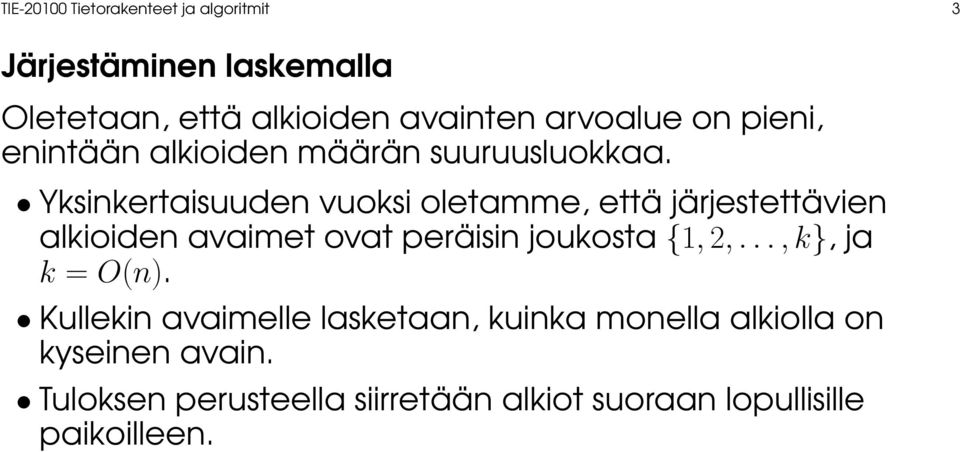 Yksinkertaisuuden vuoksi oletamme, että järjestettävien alkioiden avaimet ovat peräisin joukosta {1, 2,.