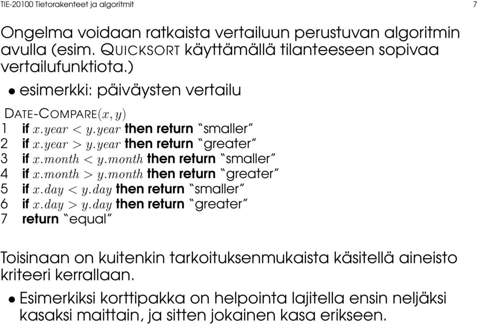 year then return greater 3 if x.month < y.month then return smaller 4 if x.month > y.month then return greater 5 if x.day < y.day then return smaller 6 if x.day > y.