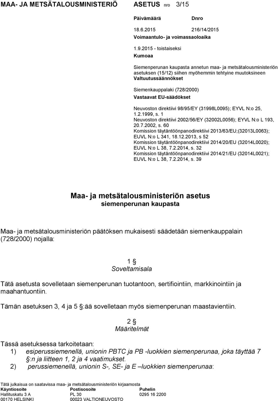 Vastaavat EU-säädökset Neuvoston direktiivi 98/95/EY (31998L0095); EYVL N:o 25, 1.2.1999, s. 1 Neuvoston direktiivi 2002/56/EY (32002L0056); EYVL N:o L 193, 20.7.2002, s.