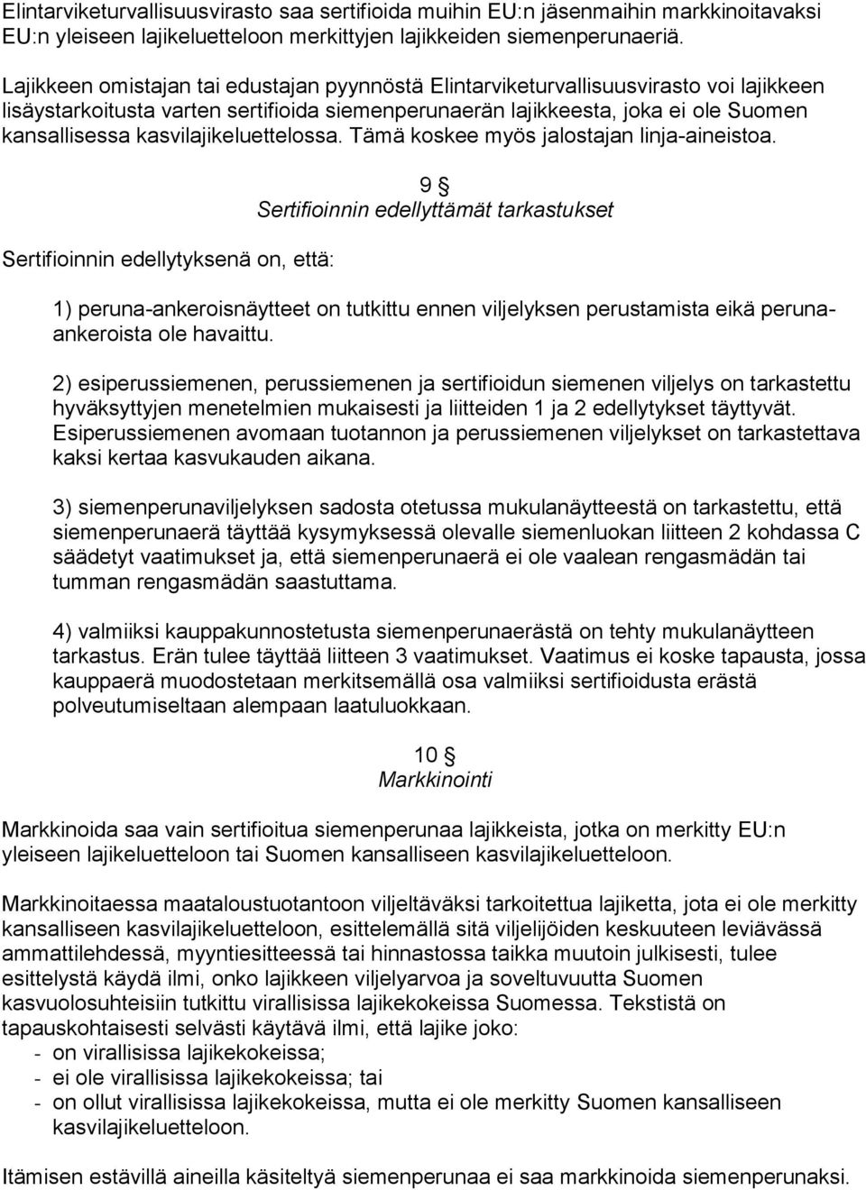 kasvilajikeluettelossa. Tämä koskee myös jalostajan linja-aineistoa.