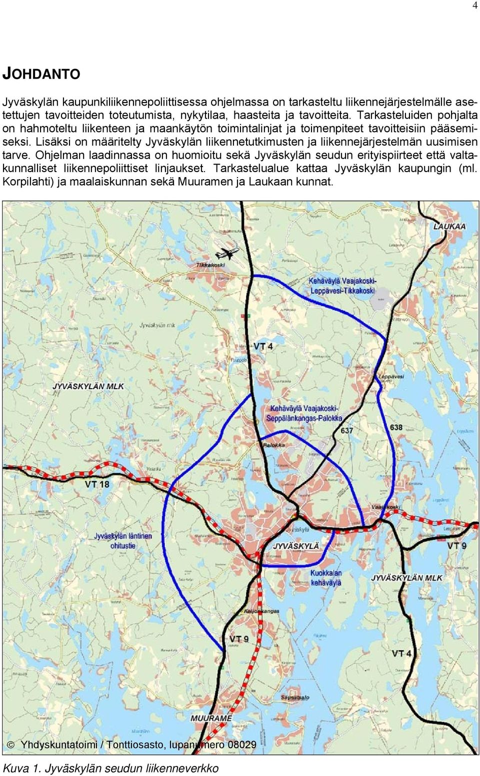 Lisäksi on määritelty Jyväskylän liikennetutkimusten ja liikennejärjestelmän uusimisen tarve.