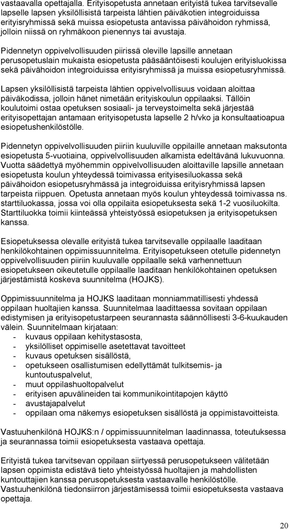 ryhmissä, jolloin niissä on ryhmäkoon pienennys tai avustaja.