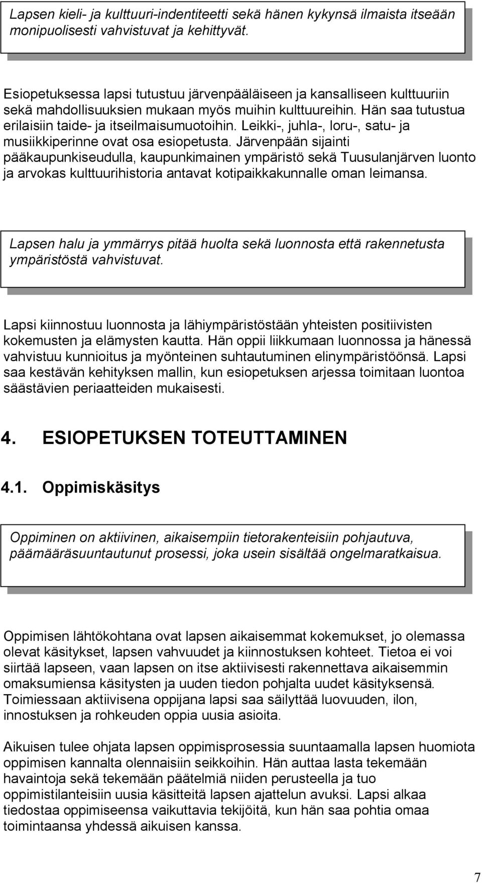 Leikki-, juhla-, loru-, satu- ja musiikkiperinne ovat osa esiopetusta.