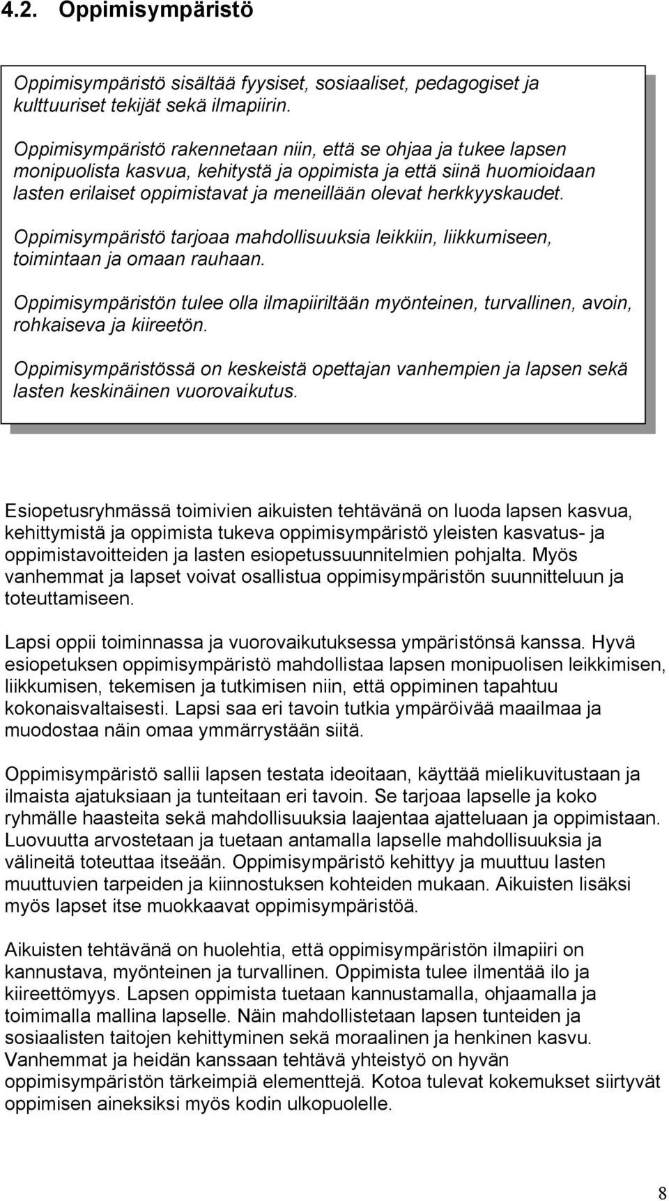 herkkyyskaudet. Oppimisympäristö tarjoaa mahdollisuuksia leikkiin, liikkumiseen, toimintaan ja omaan rauhaan.