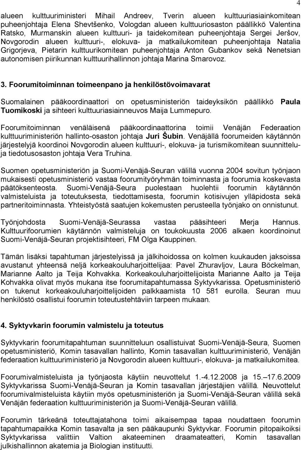 Gubankov sekä Nenetsian autonomisen piirikunnan kulttuurihallinnon johtaja Marina Smarovoz. 4 3.