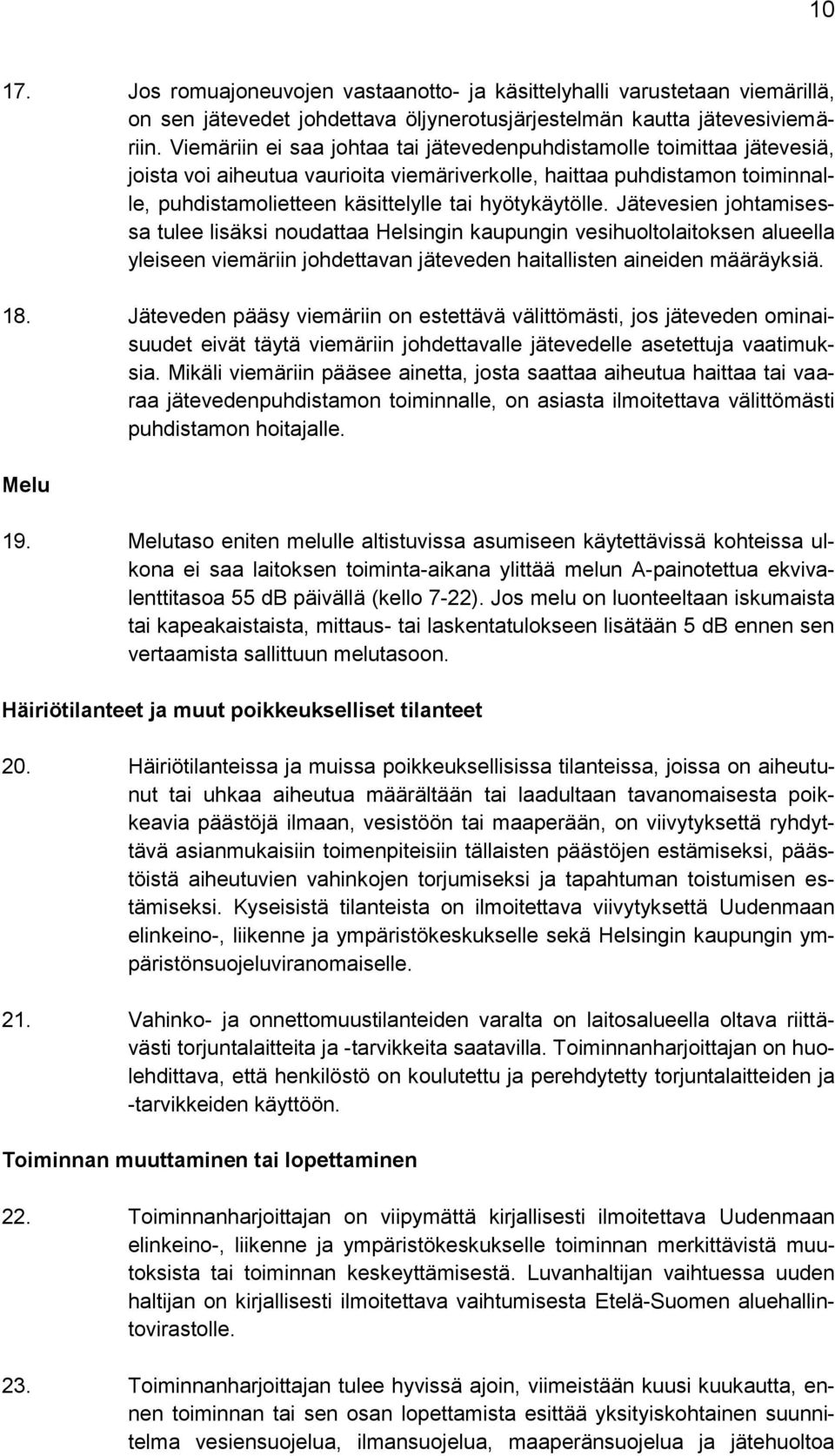 hyötykäytölle. Jätevesien johtamisessa tulee lisäksi noudattaa Helsingin kaupungin vesihuoltolaitoksen alueella yleiseen viemäriin johdettavan jäteveden haitallisten aineiden määräyksiä. 18.