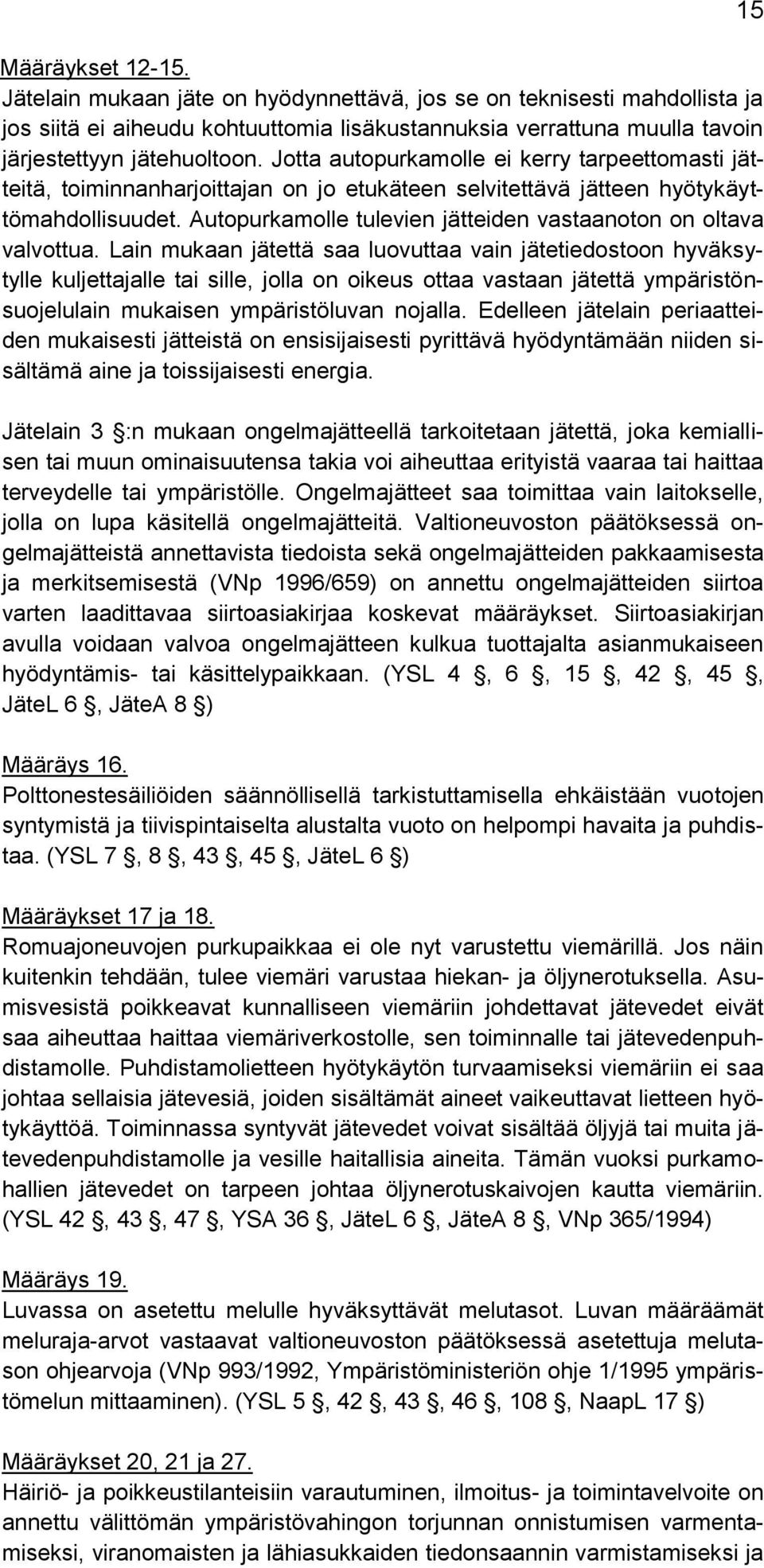 Autopurkamolle tulevien jätteiden vastaanoton on oltava valvottua.