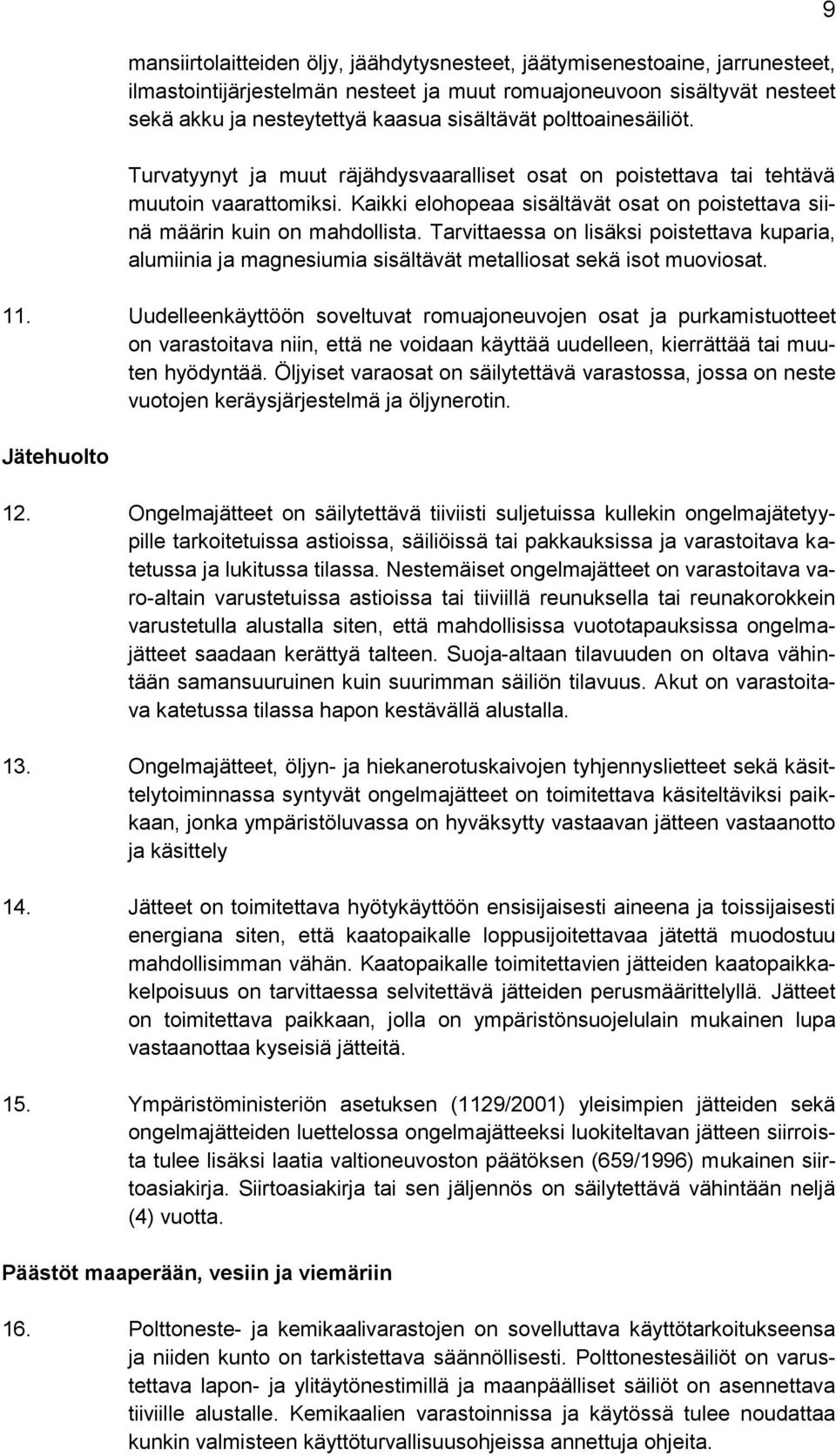 Tarvittaessa on lisäksi poistettava kuparia, alumiinia ja magnesiumia sisältävät metalliosat sekä isot muoviosat. 11.