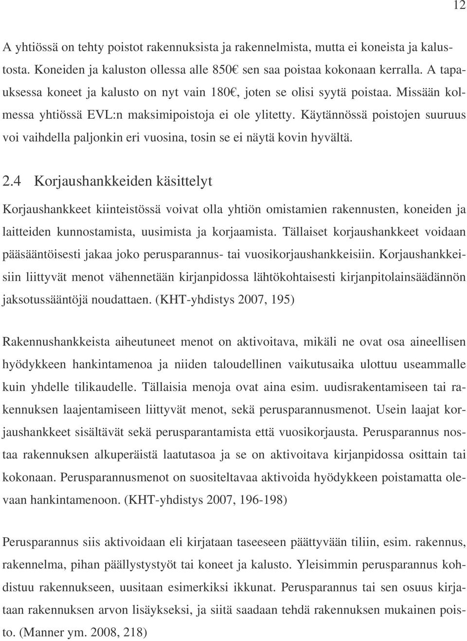 Käytännössä poistojen suuruus voi vaihdella paljonkin eri vuosina, tosin se ei näytä kovin hyvältä. 2.