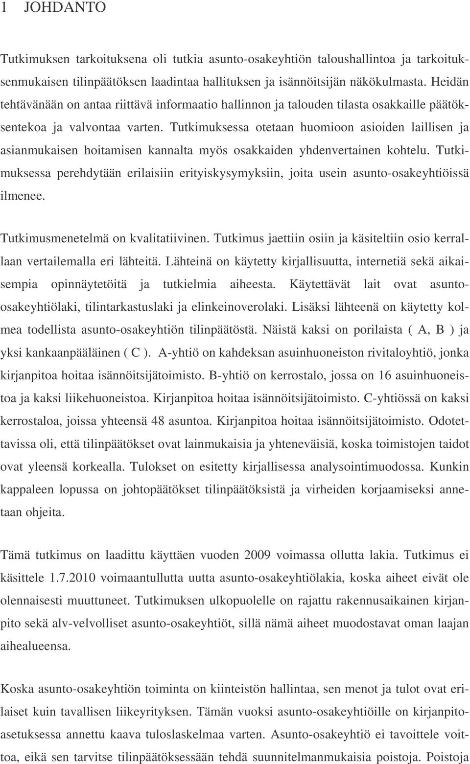 Tutkimuksessa otetaan huomioon asioiden laillisen ja asianmukaisen hoitamisen kannalta myös osakkaiden yhdenvertainen kohtelu.