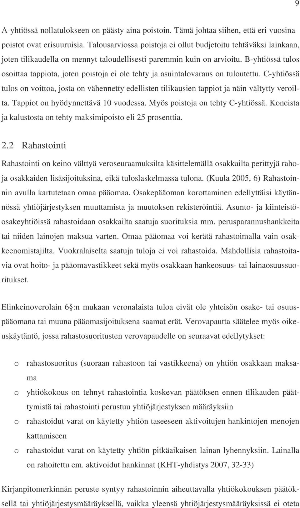 B-yhtiössä tulos osoittaa tappiota, joten poistoja ei ole tehty ja asuintalovaraus on tuloutettu.